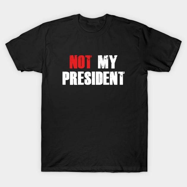 Not My President T-Shirt by AmazingVision